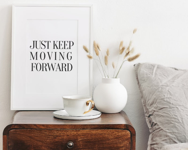 Just Keep Moving Forward Affirmation Print.