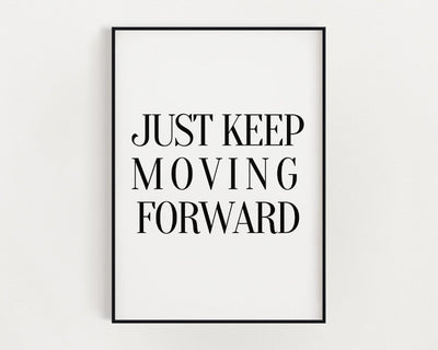 Just Keep Moving Forward Affirmation Print.