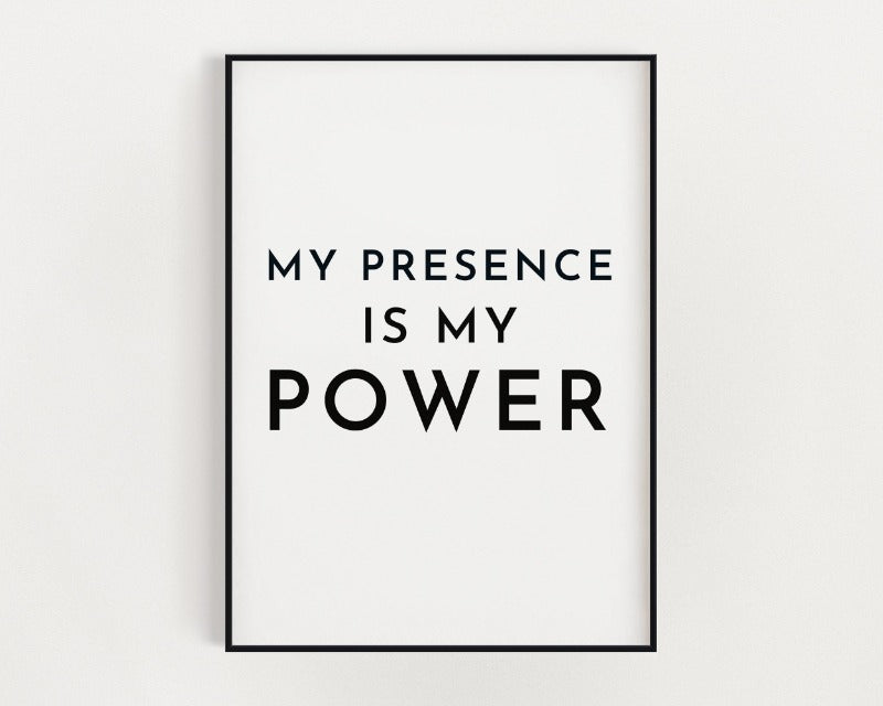 My Presence Is My Power Affirmation Print.