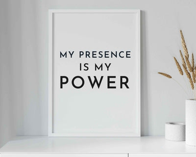 My Presence Is My Power Affirmation Print.